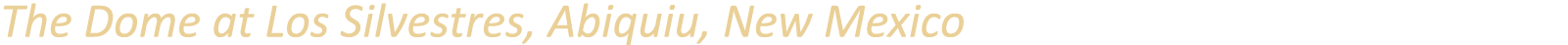 The Dome at Los Silvestres, Abiquiu, New Mexico