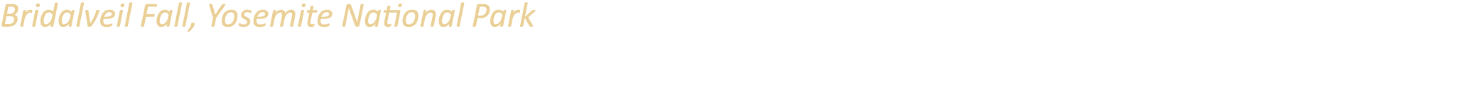 Bridalveil Fall, Yosemite National Park Flowing year round, Bridalveil Fall is one of the most prominent waterfalls i...