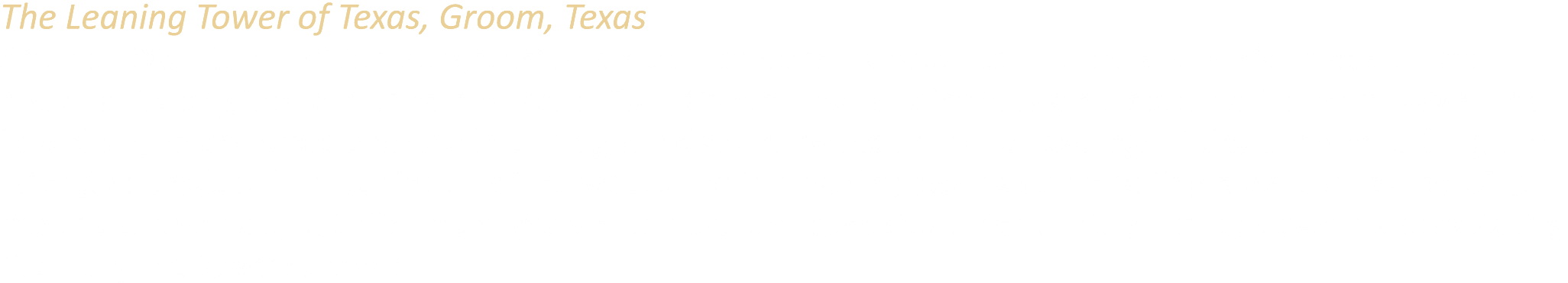 The Leaning Tower of Texas, Groom, Texas Around 1980, Ralph Britten bought this old water tank and transported it to ...